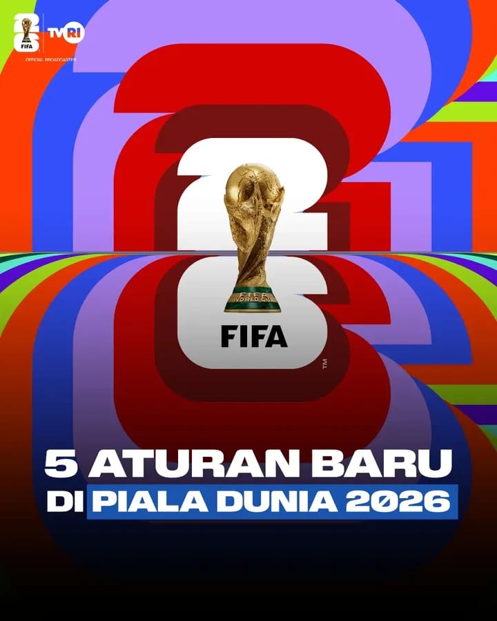 Piala Dunia 2026 Hadir dengan Format Baru, Ini 5 Peraturan Terbarunya!