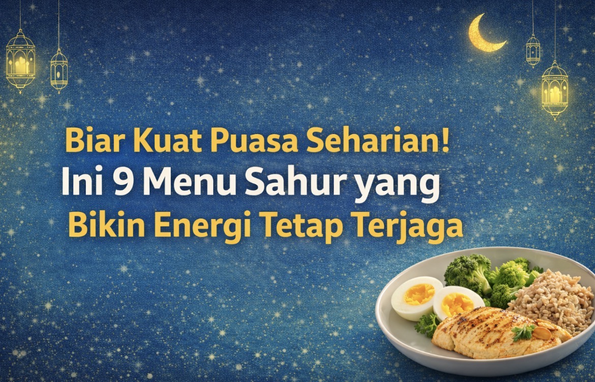 Rahasia Kuat Puasa Seharian! Ini 9 Menu Sahur yang Bikin Energi Tetap Terjaga