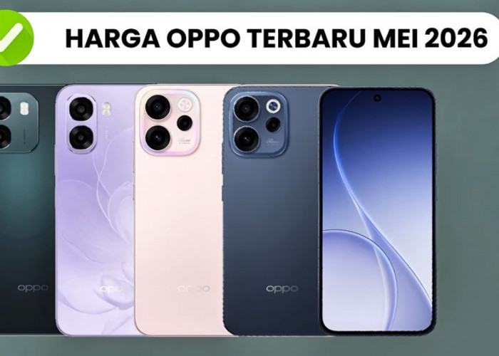 Update Harga HP Oppo Mei 2026, Reno 15 Pro Max Tembus Rp13 Juta hingga Oppo A6T Rp1 Jutaan