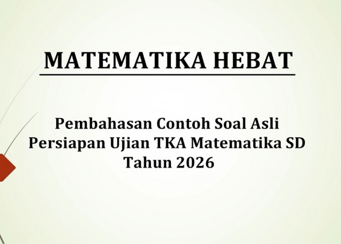 Prediksi Soal TKA Matematika SD 2026 Bocor, Ini 10 Soal Asli yang Diprediksi Keluar Saat Ujian Lengkap dengan 