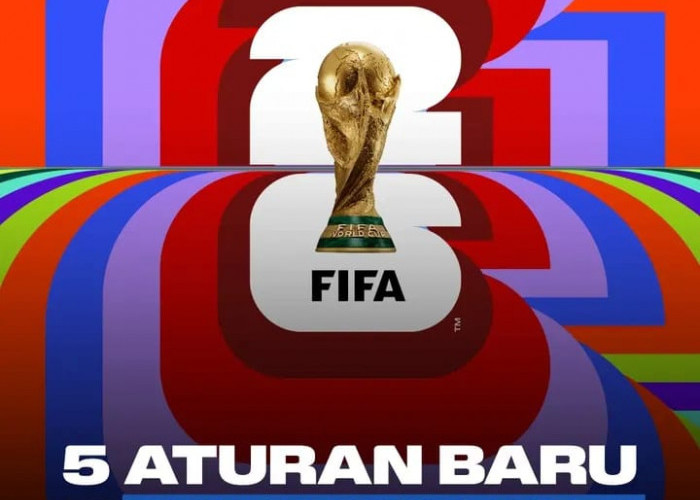 Piala Dunia 2026 Hadir dengan Format Baru, Ini 5 Peraturan Terbarunya!