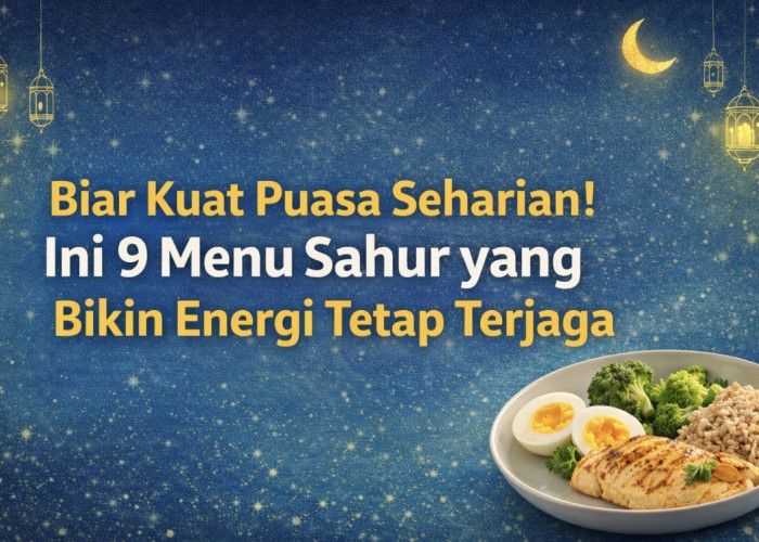 Rahasia Kuat Puasa Seharian! Ini 9 Menu Sahur yang Bikin Energi Tetap Terjaga