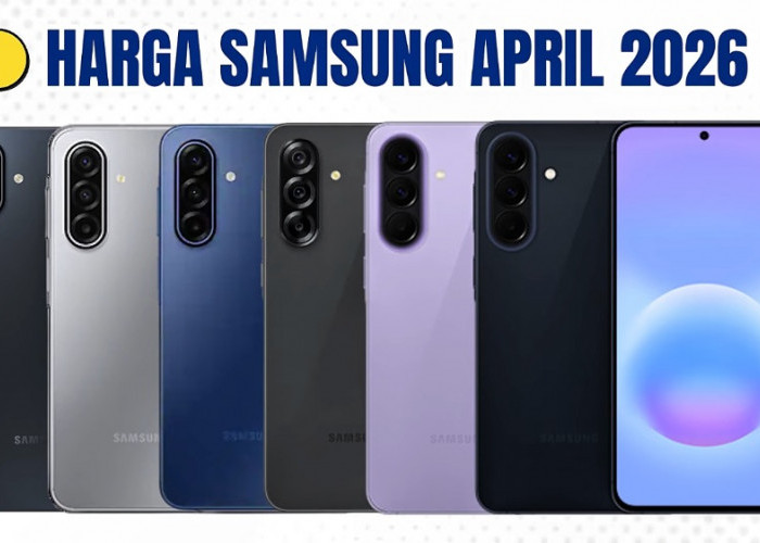 Update Harga Samsung April 2026: Galaxy A07 hingga A57 Naik, Cek Daftar Terbaru!